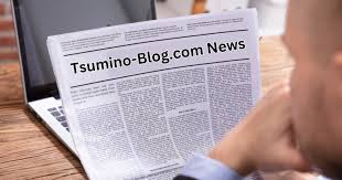 Tsumino-blog.com News: Your Ultimate Guide to Staying Updated
